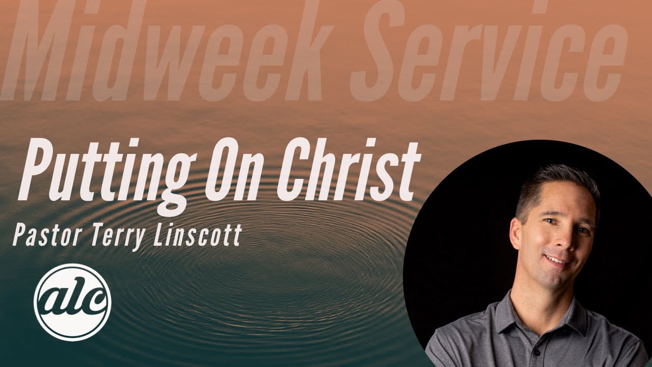 Putting on Christ - Pastor Terry Linscott