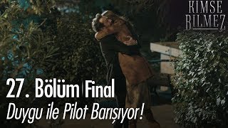 Duygu ile Pilot barışıyor! - Kimse Bilmez 27. Bölüm | Final