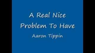 Watch Aaron Tippin A Real Nice Problem To Have video