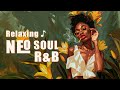 Relaxing - Neo Soul R&B | Chill soul/r&b for your day that perfect