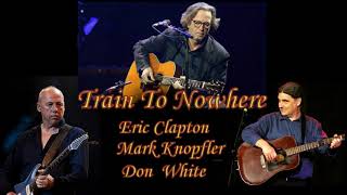 Watch Eric Clapton Train To Nowhere feat Mark Knopfler  Don White video