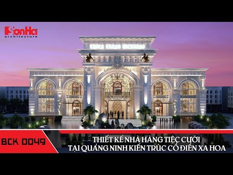 Thiết kế nhà hàng tiệc cưới tại Quảng Ninh kiến trúc cổ điển xa hoa – SH BCK 0049