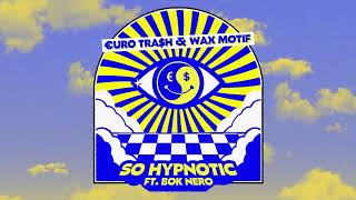 Yellow Claw Presents Uro Tra$H & Wax Motif - So Hypnotic (Ft. Bok Nero)