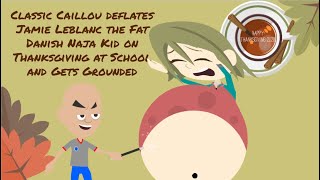 Clic Caillou Deflates Jamie Leblanc The Fat Danish Naja Kid On Thanksgiving At Schoolgrounded