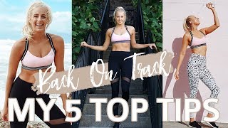 5 TIPS YOU NEED TO KNOW TO GET BACK ON TRACK | How to kickstart your healthy lifestyle