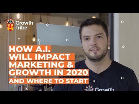 How A.I. Will Impact Marketing and Growth in 2020 | And Where to Start