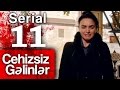 "Cehizsiz Gəlinlər" serialı - 11 ci seriya