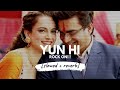 Yun Hi - Mohit Chauhan (Tanu Weds Manu) [slowed + reverb]