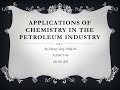 Applications of Chemistry In the Petroleum Industry 1