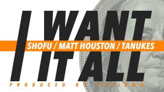Watch Shofu I Want It All feat Matt Houston  Tanukes video