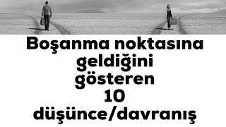 Boşanma noktasına geldiğini gösteren 10 düşünce/davranış