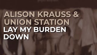 Watch Alison Krauss Lay My Burden Down video