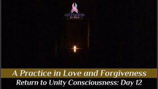 A Return To Unity Consciousness A Practice In Love And Forgiveness - Day 12 Of 30