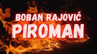 Boban Rajovic - Piroman