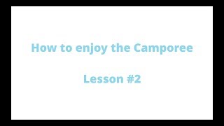 How to enjoy the Camporee - Lesson #2