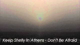 Watch Keep Shelly In Athens Dont Be Afraid video