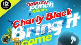 Charly Black - Bring It Come (Raw) [Tropical Punch Riddim] July 2016