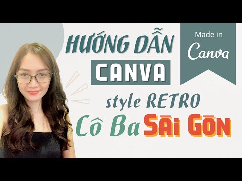 Hướng dẫn CANVA phong cách Retro Cô Ba Sài Gòn cho người mới bắt đầu