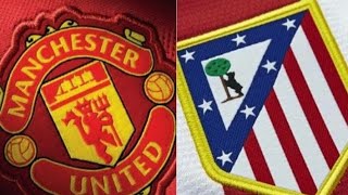 Manchester United - Atletico Madrid Maçı Ne Zaman, Hangi Kda, Saat Kaçta?