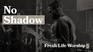 Watch Fresh Life Worship No Shadow video