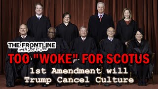 Too "Woke" For SCOTUS. 1st Amendment will "Trump" Cancel Culture!