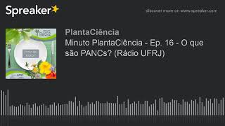 Minuto PlantaCiência - Ep. 16 - O que são PANCs? (Rádio UFRJ) (made with Spreaker)