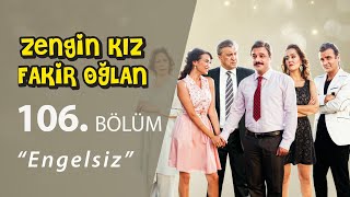 Zengin Kız Fakir Oğlan Engelsiz 106.Bölüm