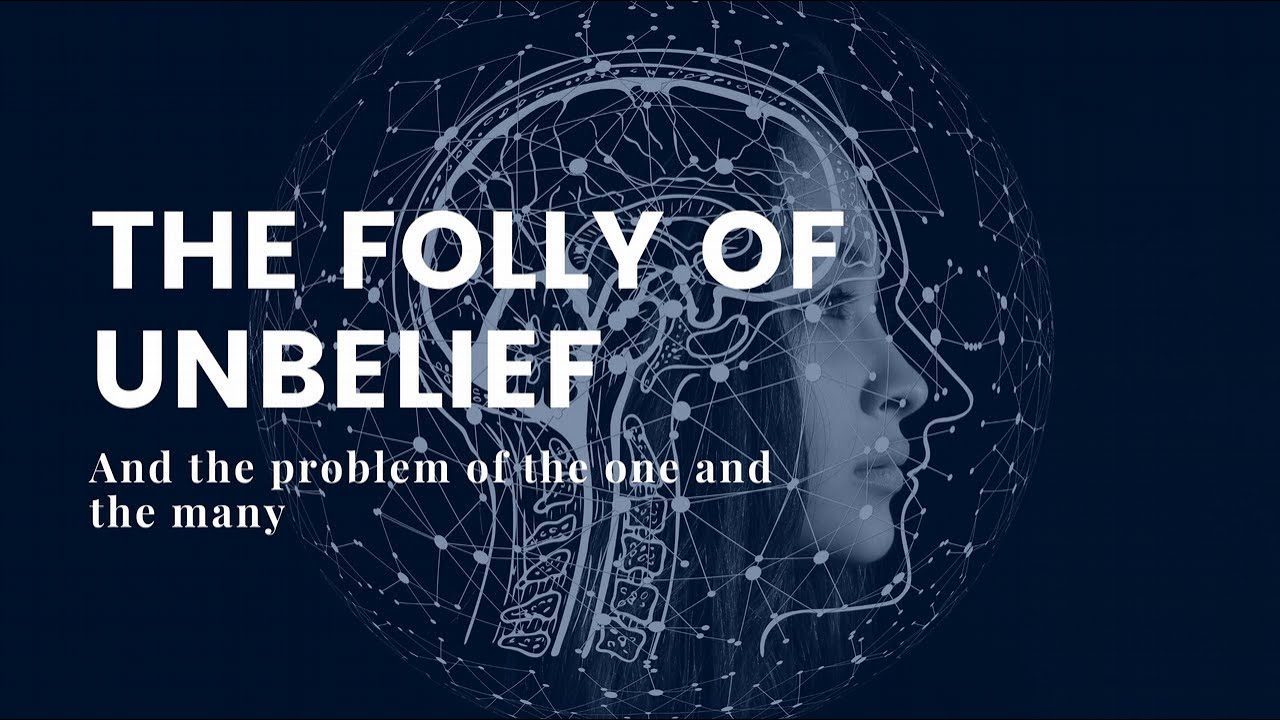 The folly of unbelief and the one and the many