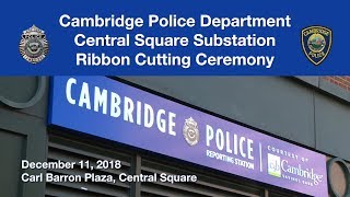 Cambridge Police Department Central Square Substation Ribbon Cutting DEC 11, 2018