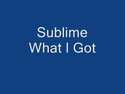 Sublime What I Got