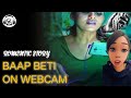 DAD AND DOUGHTER ON WEBCAM | baap beti webcam pe | STORY