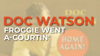 Watch Doc Watson Froggie Went Acourtin video