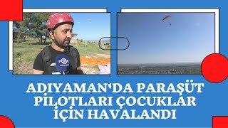 Adıyamanda Paraşüt Pilotları Çocuklar Için Havalandı