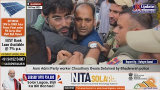 Aam Admi Party Worker Choudhary Owais Detained By Bhaderwah Police