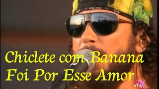 Watch Chiclete Com Banana Foi Por Esse Amor video