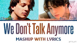 Jungkook & Charlie Puth 'We Don't Talk Anymore' MASHUP Lyrics
