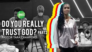 Do You Really Trust God? Part 2 | Pastor Tara Crawford