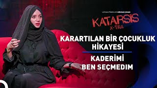 Katarsis X-TRA: “Allah Var, Gam Yok!  Yaşadıklarımı Anlatmaktan Korkmuyorum.” Bü