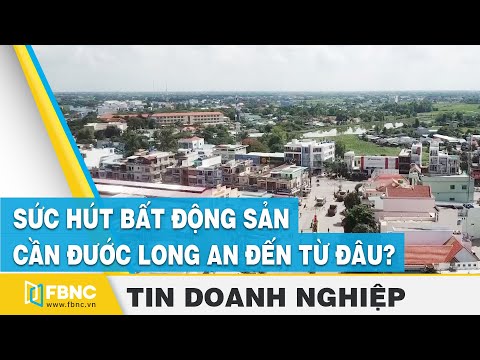 Sức hút bất động sản Cần Đước, Long An từ đâu? | FBNC