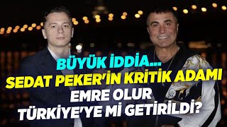 Büyük İddia.. Sedat Peker'in Kritik Adamı Emre Olur Türkiye'ye mi Getirildi? | K