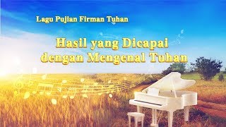 Lagu Rohani Kristen Terbaru | Hasil Yang Dicapai Dengan Mengenal Tuhan