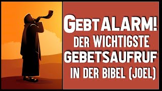 Gebt Alarm! Der wichtigste Gebetsaufruf in der Bibel (Joel. Ein Zeugnis)