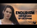 ENDURISM  (The Flip Side of Escapism) Teal Swan