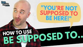 How to use "Be Supposed To" in English