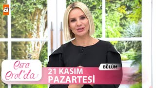 Esra Erol'da 21 Kasım Pazartesi 2022 | Tek Parça