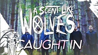 A Scent Like Wolves - Caught In - Lyric Video