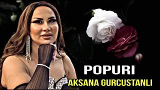 Aksana Gurcustanlı - Popuri 2025.