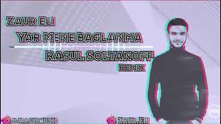 Zaur Eli   Yar Mene Baglanma Rasul Soltanoff Remix