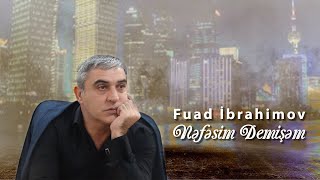 Fuad İbrahimov - Nəfəsim Demişəm 