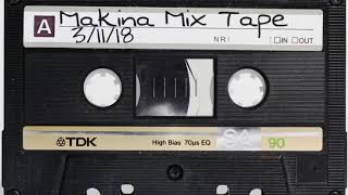 Makina Mix Tape  Vol1 3/11/18